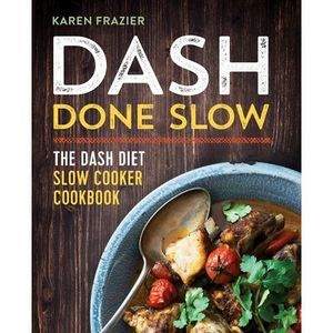 Dash Done Slow: The Dash Diet Slow Cooker Cookbook -- Karen Frazier